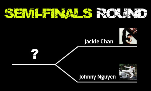Semi-finals round Jackie Chan vs Johnny Nguyen